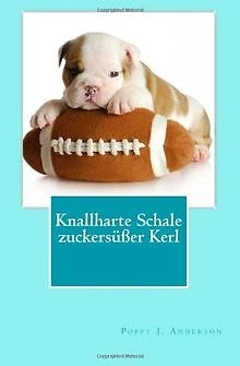 Knallharte Schale - zuckersüßer Kerl von Anderson, Poppy J. | Buch | Zustand gut