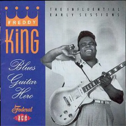 Freddy King Blues Guitar Hero: THE INFLUENTIAL EARLY SESSIONS (CD) Album