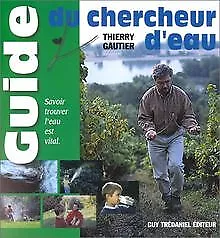 Le guide du chercheur d'eau von Gautier, Thierry | Buch | Zustand gut