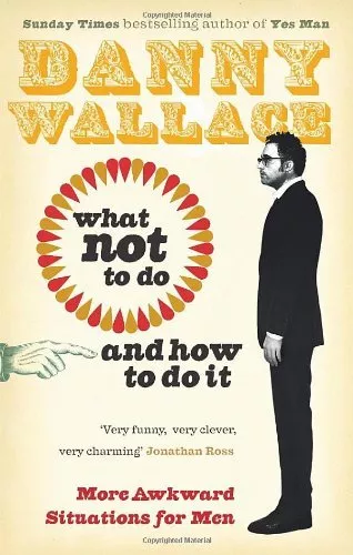 What Not to Do (And How to Do It),Danny Wallace