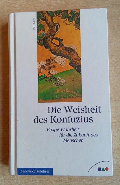 Die Weisheit des Konfuzius - Ewige Wahrheit für die Zukunft des Menschen / 1997