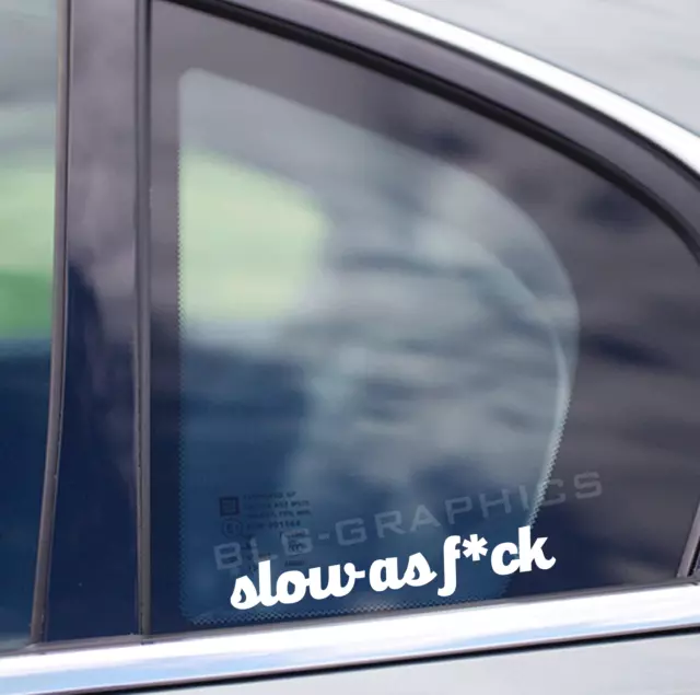 Slow as F*ck Funny Decal Sticker Front, Side, Back, Window, Bumper, JDM