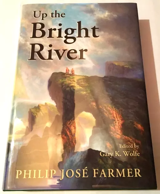 Up the Bright River by Philip Jose Farmer, Subterranean Press 2010, Trade Ed.