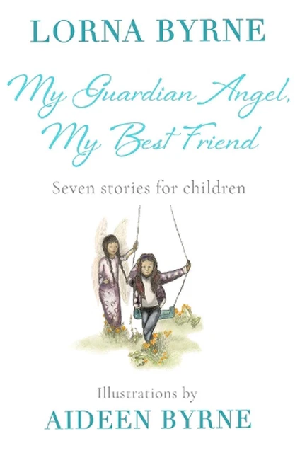 My Guardian Angel, My Best Friend: Seven stories for children by Lorna Byrne (En