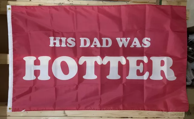 His Dad Was Hotter Flag FREE SHIP Dilf College Boobs Beer Party USA Sign 3x5’