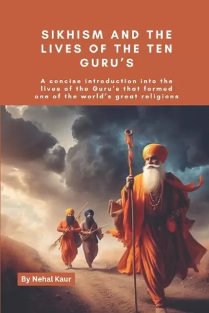 Sikhism and the lives of the Ten Guru's: A concise introduction into the lives o