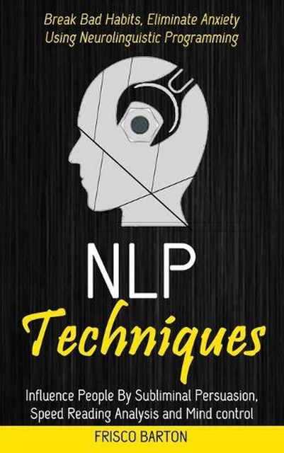 Nlp Techniques: Influence People By Subliminal Persuasion, Speed Reading Analysi