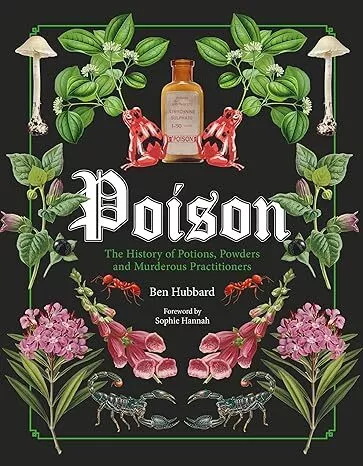 Poison: The History of Potions, Powders and Murderous Practitioners Hardcover...