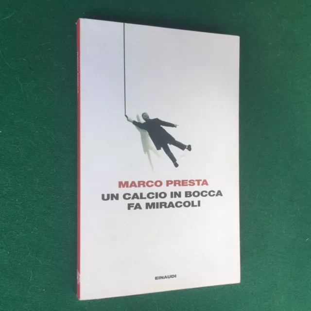 Marco PRESTA - UN CALCIO IN BOCCA FA MIRACOLI Einaudi Coralli (2011) Libro