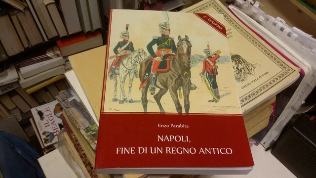 Napoli, fine di un regno antico, Enzo Parabita, 2011, Youcanprint, 15L21
