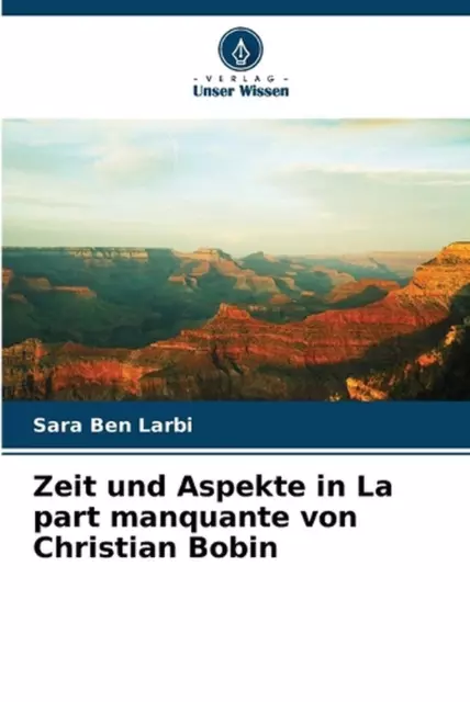 Zeit und Aspekte in La part manquante von Christian Bobin by Sara Ben Larbi Pape