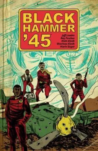 Ray Fawkes Jeff Lemire Black Hammer '45: From The World Of Black Hammer (Poche)