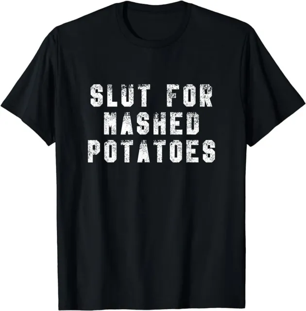 Slut For Mashed Potatoes Funny T-Shirt