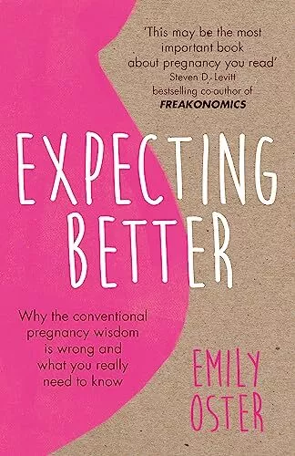 Expecting Better: Why the Conventional Pregnancy Wisdom is Wr... by Oster, Emily