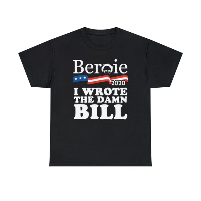 Bernie Sanders 2020 I Wrote The Damn Bill Graphic T-Shirt, Sizes S-5XL