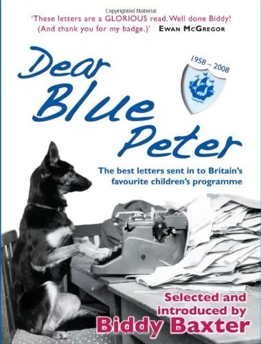 Dear Blue Peter...: The Best of 50 Years of Letters to Britain's Favourite Chil