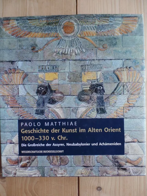 Geschichte der Kunst im alten Orient : die Großreiche der Assyrer, Neubabylonier