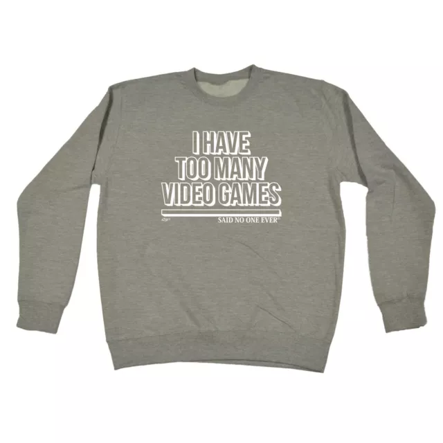 Have Too Many Video Games Snoe  Mens Novelty Funny Sweatshirts Jumper Sweatshirt