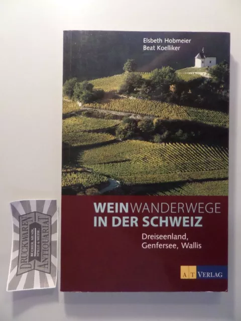 Weinwanderwege in der Schweiz - Dreiseenland, Genfersee, Wallis. Hobmeier, Elsbe