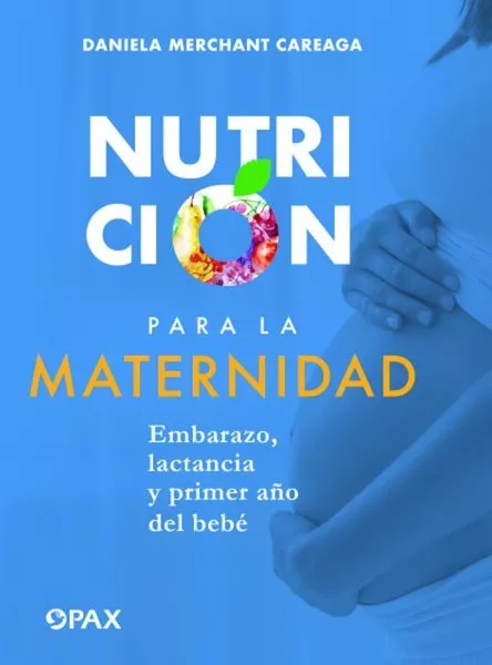 Nutrición para la maternidad: Embarazo, Lactancia y Primer Año del Bebé, Pap...