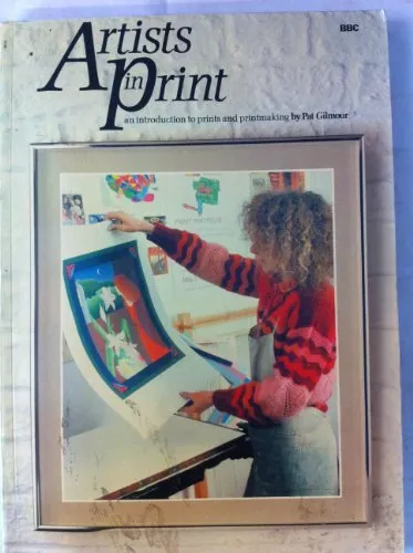 Artists in Print an introduction to prints & printmaking By Pat Gilmour