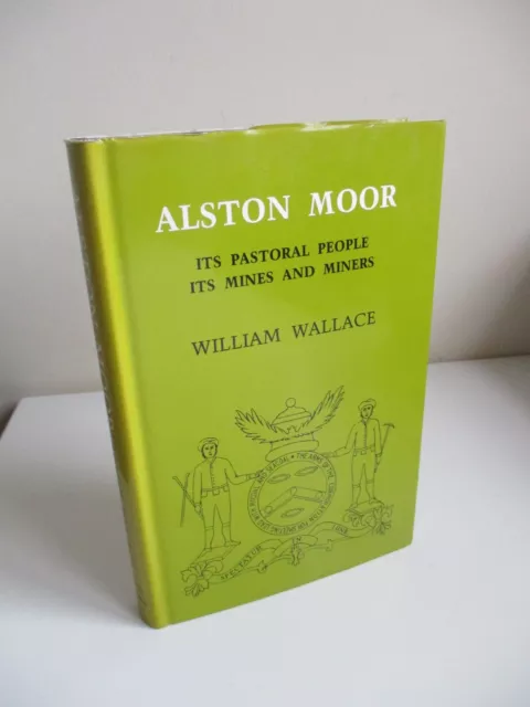 ALSTON MOOR William Wallace IT'S PASTORAL PEOPLE MINES AND MINERS Reprint 1986