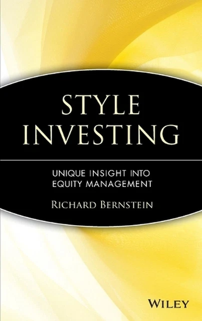 STYLE INVESTING: UNIQUE Insight Into Equity Management par Richard ...