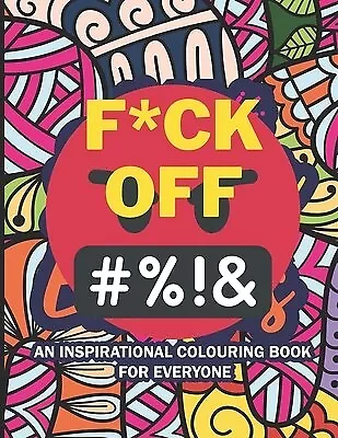 F*ck Off This Is An Inspirational Coloring Book For Everyone Ver by El Yasssine