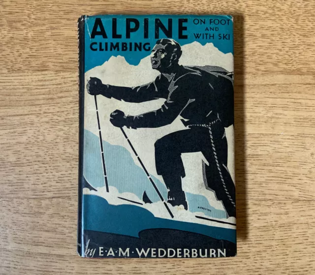 Vintage Alpine Climbing On Foot And With Ski By E.A.M Wedderburn 1930’s