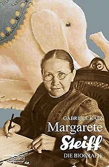 Margarete Steiff: Die Biografie von Gabriele Katz | Buch | Zustand sehr gut