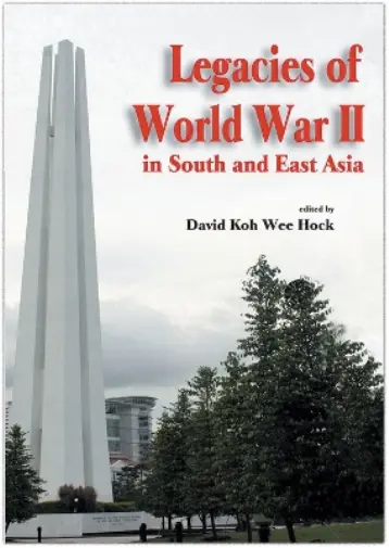 David Koh Wee Hock Legacies of World War II in South and East Asia (Hardback)
