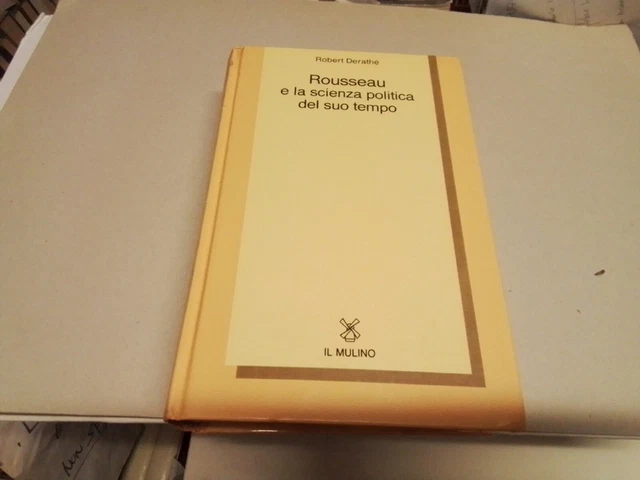 R. DERATHÈ, ROISSEAU E LA SCIENZA POLITICA DEL SUO TEMPO, IL MULINO, 1l23