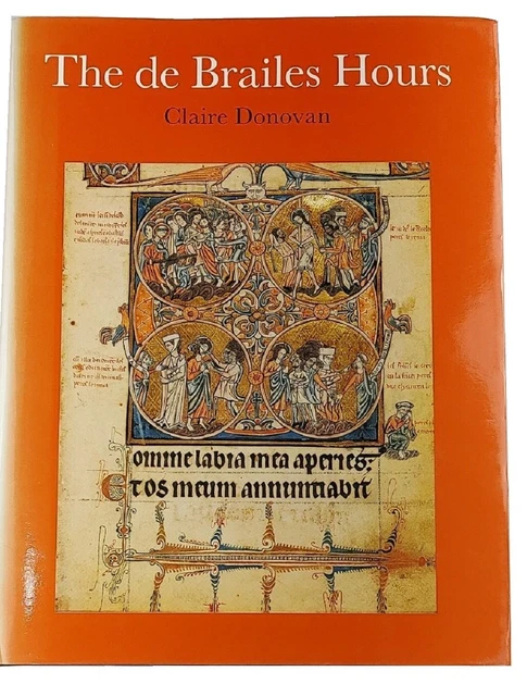 The de Brailes Hours  Shaping The Book Of Hours In 13th Century Oxford 1991