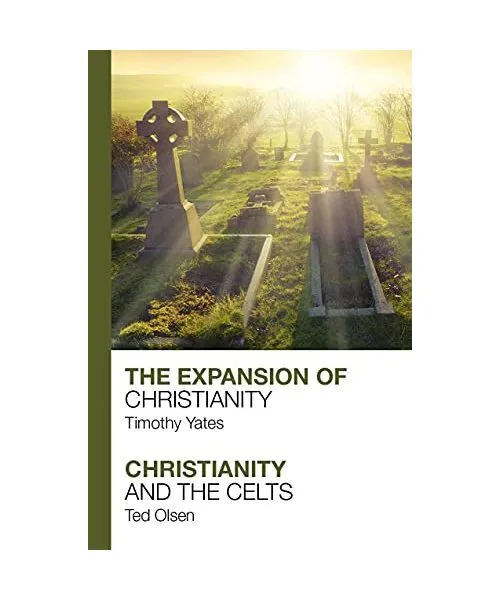 The Expansion of Christianity - Christianity and the Celts, Timothy Yates, Ted O