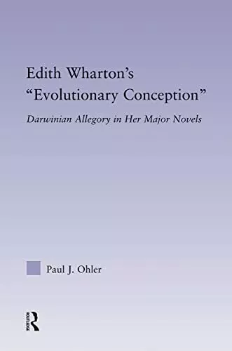 Edith Whartons Evolutionary Conception: Darwinian Allegory in the Major Novels b 3