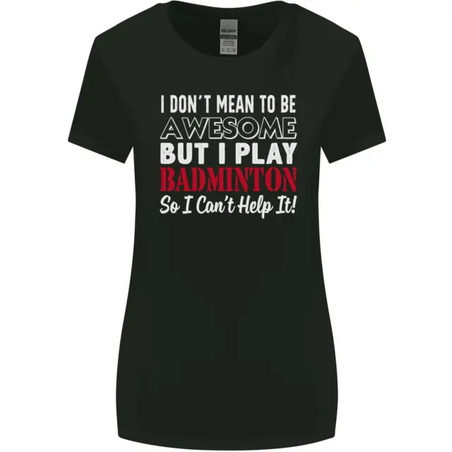 I Dont Mean to Be Badminton Player Womens Wider Cut T-Shirt