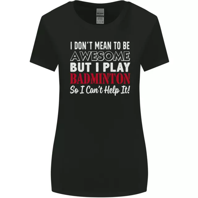 I Dont Mean to Be Badminton Player Womens Wider Cut T-Shirt
