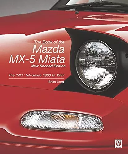 The Book Of Mazda MX-5 Miata : ‘ Mk1’ Na-Series 1988 Pour 1997 Par Brian Long