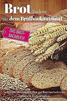 Brot backen mit dem Brotbackautomat: Das Brotbackbu... | Livre | état acceptable