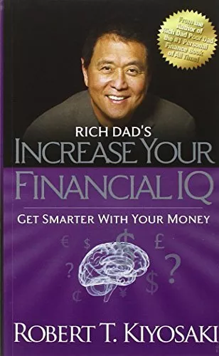 Rich Dads Increase Your Financial IQ: Get Smarter With Your Money by Robert T Ki