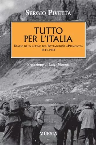 Tutto per l'Italia - Sergio Pivetta (Ugo Mursia Editore) [2011]
