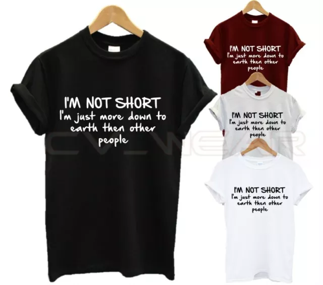 Im Not Short Im Just Down To Earth T Shirt Funny Slogan Short People Best Love