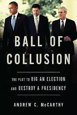 Ball of Collusion: The Plot to Rig an - 1641770252, hardcover, Andrew C McCarthy