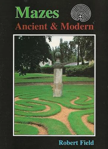 MAZES, ANCIENT & Modern: Tracing the Story of Maze Design by Robert ...