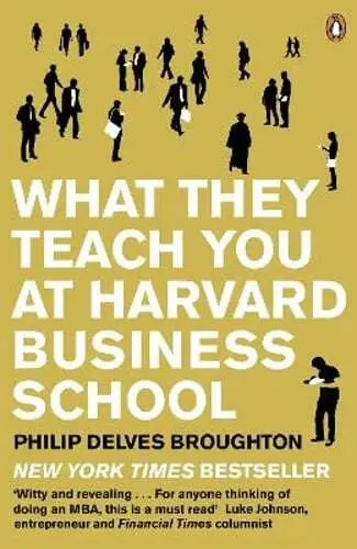 What They Teach You at Harvard Business School: The Internationally-Bestselling