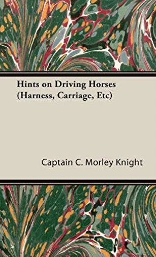 Knight Captain C Morley-Hints On Driving Horses (Harne HBOOK NEW