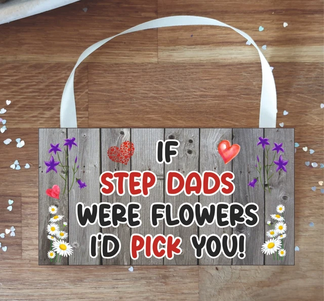 Step Dad Plaque - If Step Dads Were Flowers I'd Pick You - Fun Cute Present