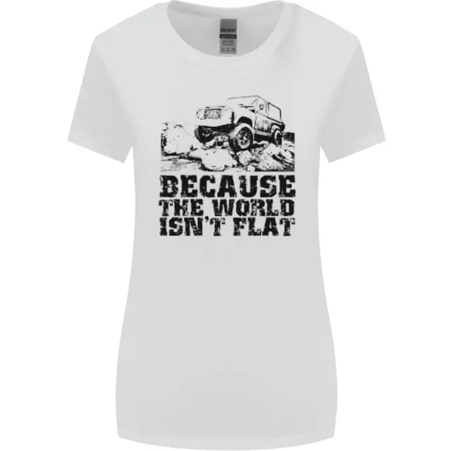 4X4 Because the World Isnt Flat Off Roading Womens Wider Cut T-Shirt
