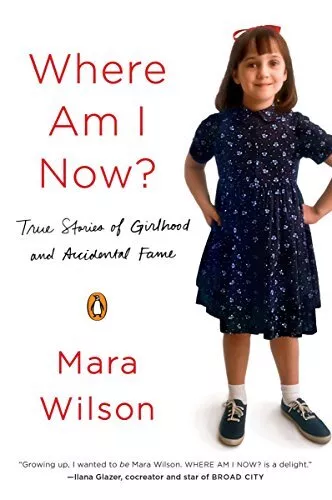 Where Am I Now?: True Stories of Girlho..., Mara Wilson