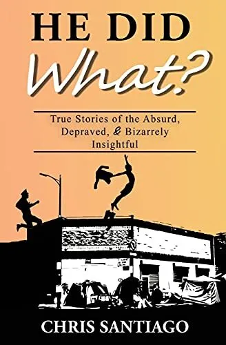 He Did What?: True Stories of the A..., Santiago, Chris